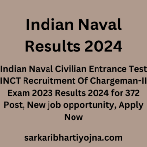 Indian Naval  Results 2024, Indian Naval Civilian Entrance Test INCT Recruitment Of Chargeman-II Exam 2023 Results 2024 for 372 Post, New job opportunity, Apply Now