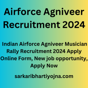 Airforce Agniveer Recruitment 2024, Indian Airforce Agniveer Musician Rally Recruitment 2024 Apply Online Form, New job opportunity, Apply Now