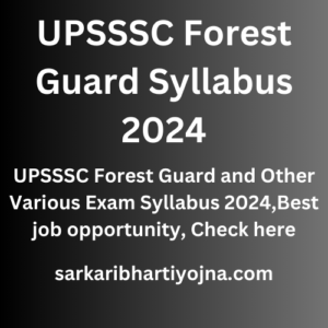 UPSSSC Forest Guard Syllabus 2024, UPSSSC Forest Guard and Other Various Exam Syllabus 2024,Best job opportunity, Check here