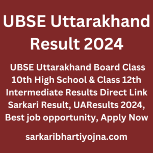 UBSE Uttarakhand Result 2024, UBSE Uttarakhand Board Class 10th High School & Class 12th Intermediate Results Direct Link Sarkari Result, UAResults 2024, Best job opportunity, Apply Now