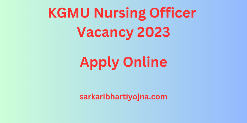 KGMU Nursing Officer Vacancy 2023[1291Posts] Apply Now