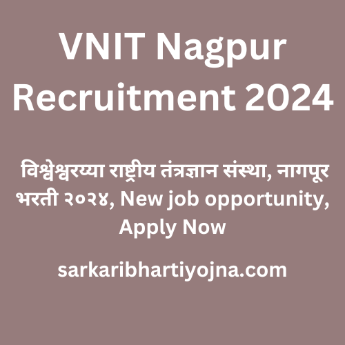 VNIT Nagpur Recruitment 2024, विश्वेश्वरय्या राष्ट्रीय तंत्रज्ञान ...